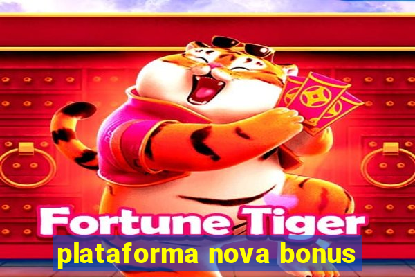 plataforma nova bonus